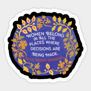 Women Belong In All The Places Where The Decisions Are Being Made, Ruth Bader Ginsburg Sticker